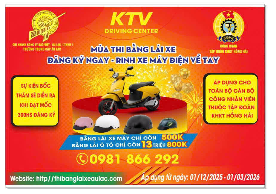 🌟🌟🔥 ƯU ĐÃI ĐẶC BIỆT & BỐC THĂM TRÚNG THƯỞNG DÀNH RIÊNG CHO CBCNV TẬP ĐOÀN KHKT HỒNG HẢI – FOXCONN 🔥🌟🌟 ✅✅ Căn cứ thỏa thuận hợp tác giữa Công đoàn Tập đoàn KHKT Hồng Hải và Trường Trung Cấp Âu Lạc, KTV Driving Center triển khai chương trình hỗ trợ – ưu đãi và bốc thăm trúng thưởng cực lớn dành riêng cho toàn thể người lao động Foxconn. 🔥🔥 ƯU ĐÃI ĐỘC QUYỀN CHO CBCNV FOXCONN: 👉 Thi bằng lái xe máy A1 chỉ còn 500.000đ 👉 Thi bằng lái ô tô chỉ từ 13.800.000đ 👉 Giảm 100.000đ – 200.000đ theo từng hạng GPLX 👉 Tặng mũ bảo hiểm cao cấp khi đăng ký 👉 Tư vấn & hỗ trợ hồ sơ ngay tại công ty – không ảnh hưởng giờ làm 👉 Lịch học – thi linh hoạt theo ca làm việc 👉 Học lý thuyết online – dễ học – dễ đậu 🎁🎁 CHƯƠNG TRÌNH BỐC THĂM TRÚNG THƯỞNG DÀNH RIÊNG CHO HỌC VIÊN FOXCONN 💥 Cơ cấu giải thưởng: 🏆 01 Giải Nhất: Xe máy điện VinFast trị giá 12.000.000đ 🌟 50 Giải Phụ: Mũ bảo hiểm cao cấp trị giá 300.000đ/giải 📌📌 Điều kiện tham gia: Dành cho 300 học viên đăng ký học & thi các hạng xe máy và ô tô, áp dụng cho toàn bộ cán bộ công nhân viên trong Tập đoàn. ➡️ Khi đủ 300 người đăng ký, Ban tổ chức sẽ tiến hành bốc thăm online, livestream và công khai danh sách người trúng giải trên fanpage Công đoàn Tập đoàn KHKT Hồng Hải. ➡️ Thời gian bốc thăm sẽ được thông báo trước trên fanpage. ⏰ Thời gian áp dụng chương trình: Từ 01/12/2025 đến 01/03/2026 ☎️ Hotline đăng ký: 0981 866 292 🌐 Website: thibanglaixeaulac.com 🎯 Ưu đãi & quà tặng có hạn – đăng ký sớm để nhận đủ quyền lợi👇👇